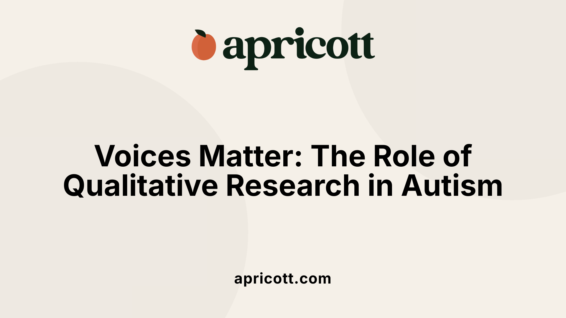 Voices Matter: The Role of Qualitative Research in Autism