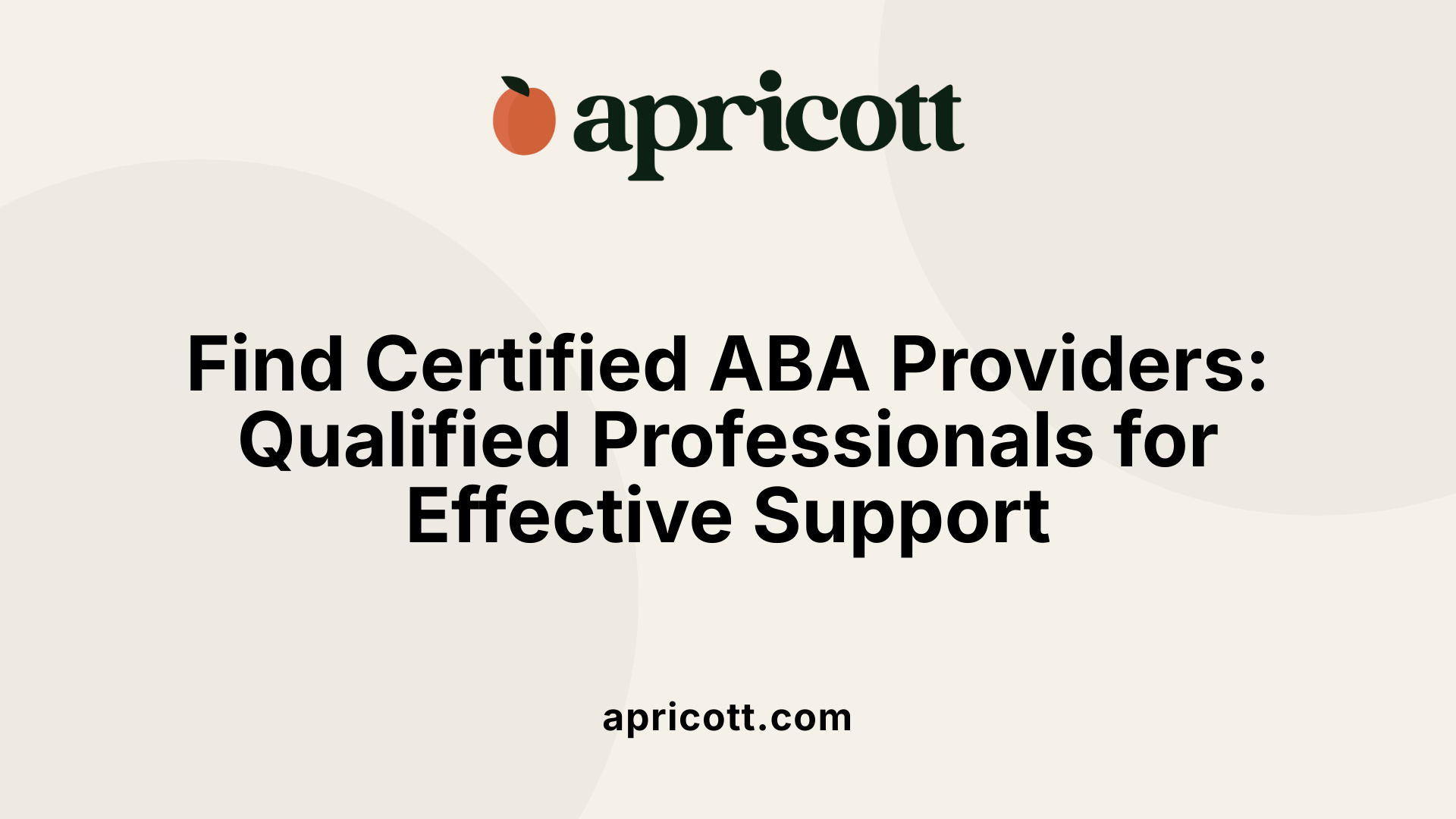 Find Certified ABA Providers: Qualified Professionals for Effective Support