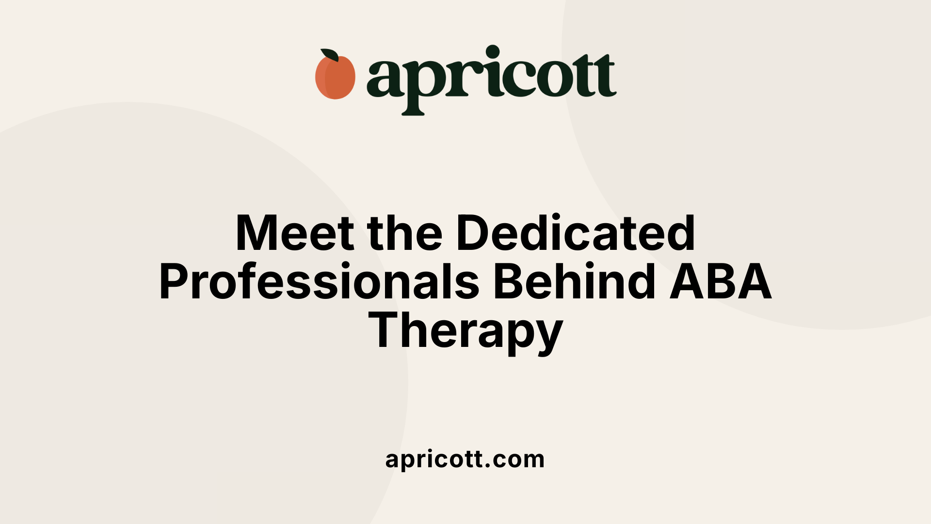 Meet the Dedicated Professionals Behind ABA Therapy