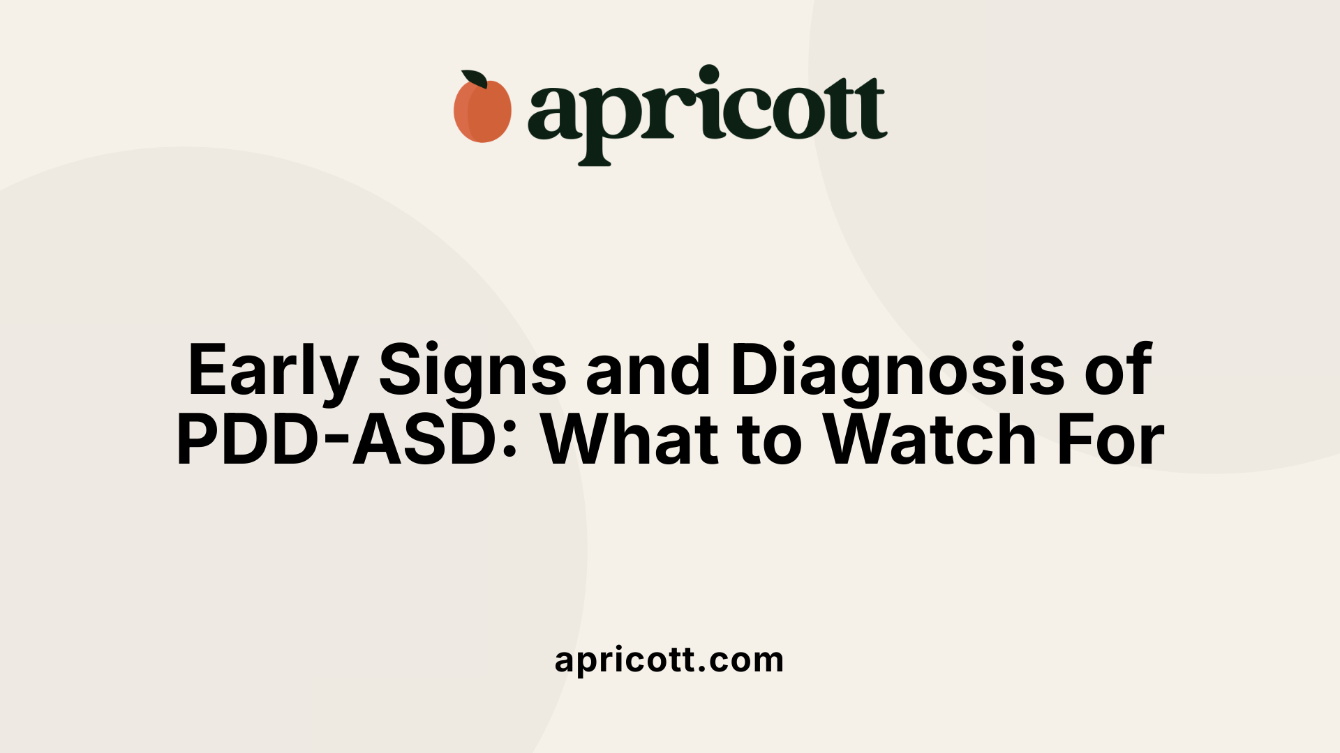 Early Signs and Diagnosis of PDD-ASD: What to Watch For