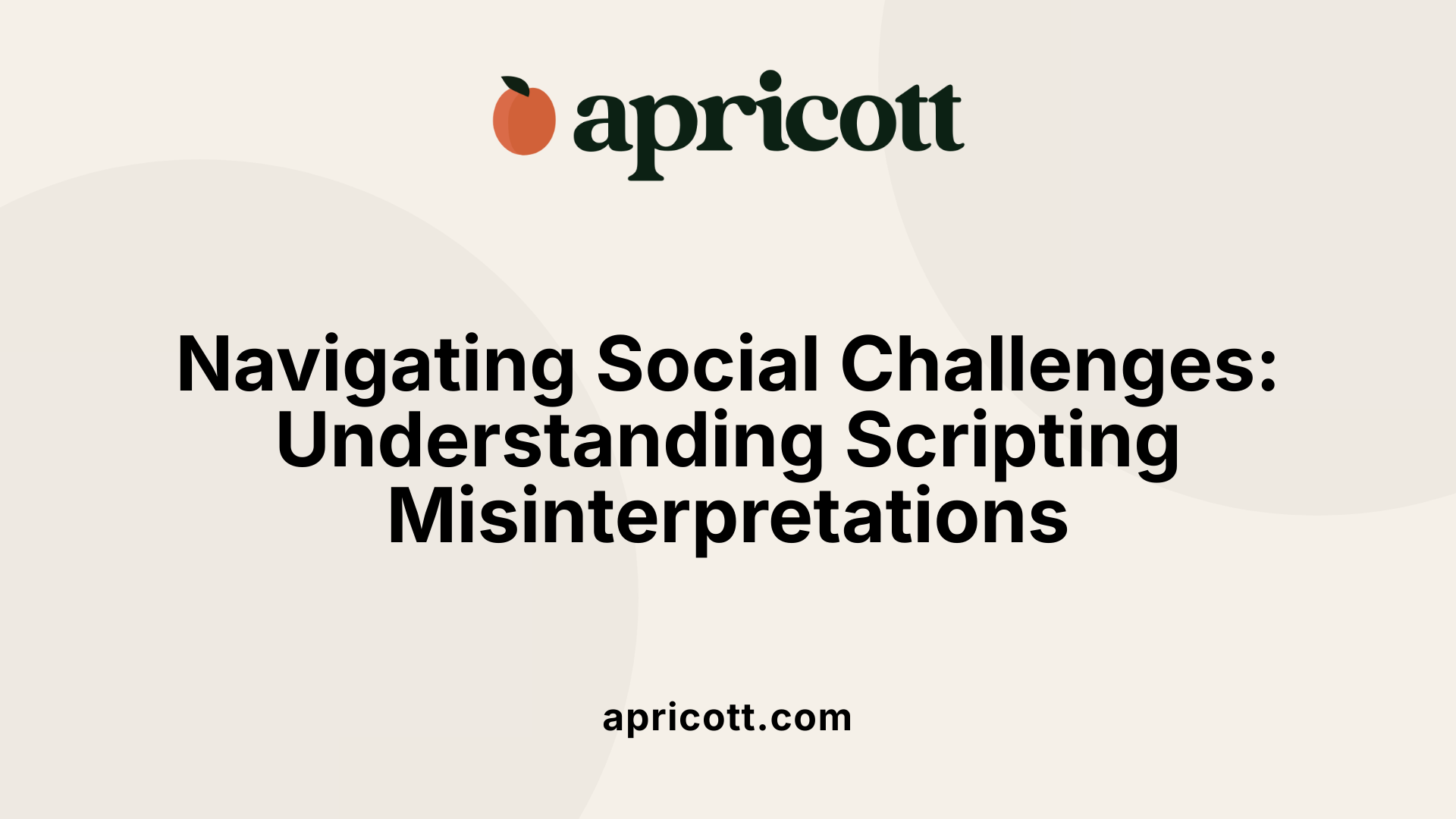Navigating Social Challenges: Understanding Scripting Misinterpretations