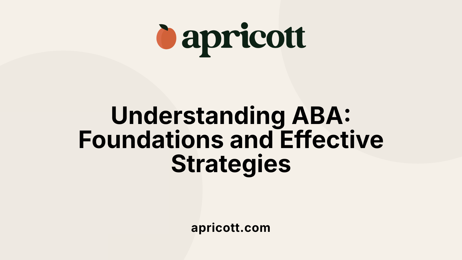 Understanding ABA: Foundations and Effective Strategies