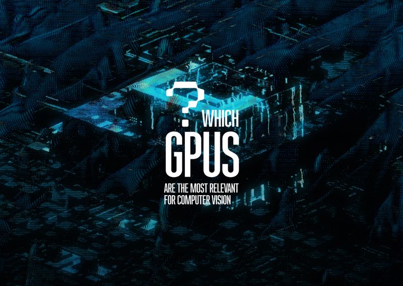 The most relevant models of GPU for Computer Vision
