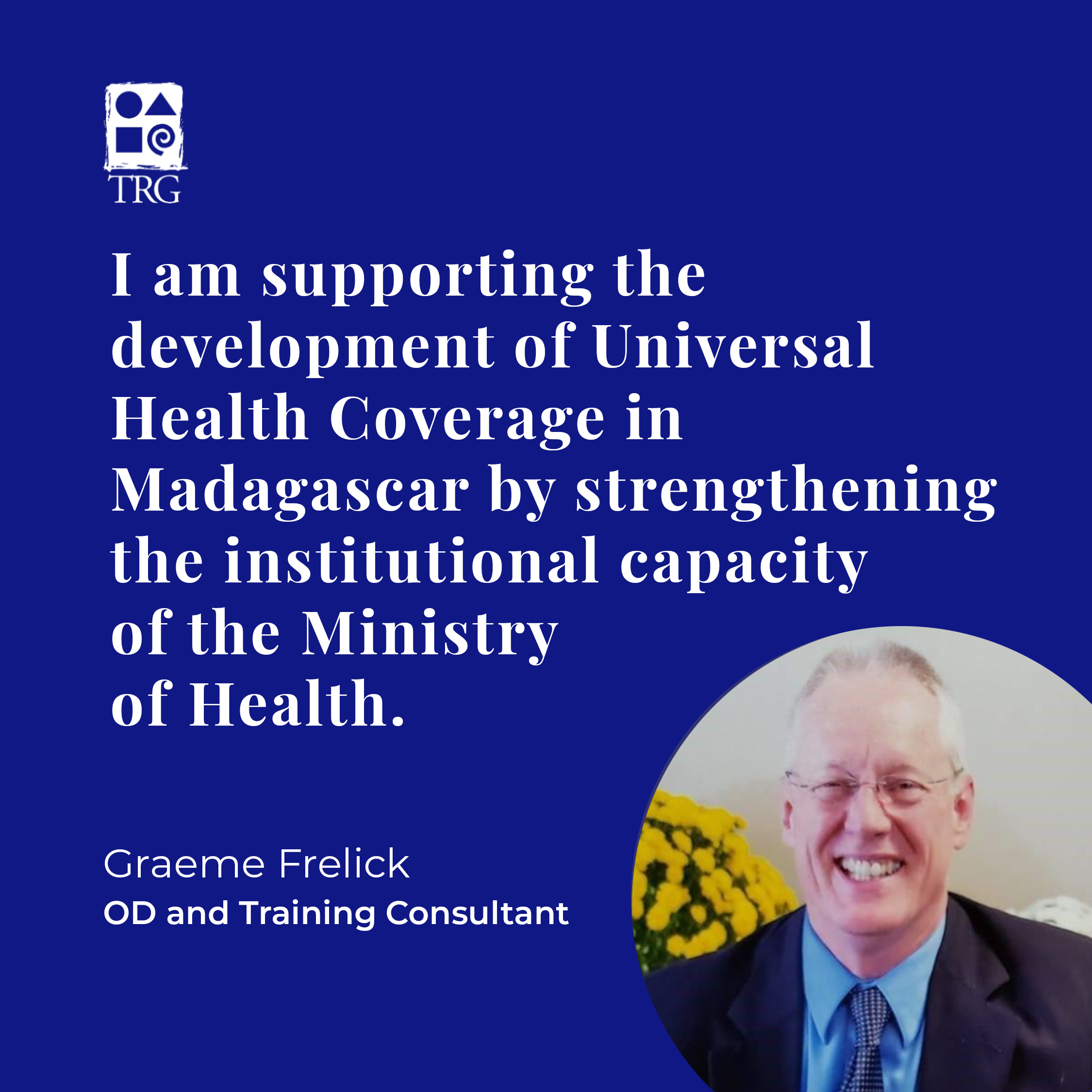 I am supporting the development of Universal Health Coverage in Madagascar by strengthening the institutional capacity of the ministry of health.