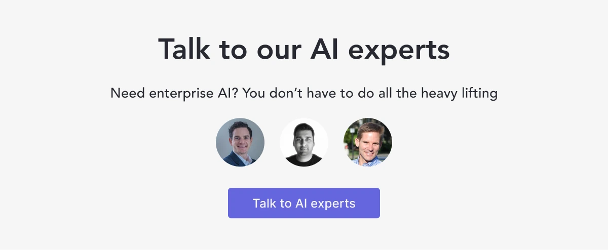 Talk to our AI experts. Need enterprise AI? You don't have to do all the heavy lifting