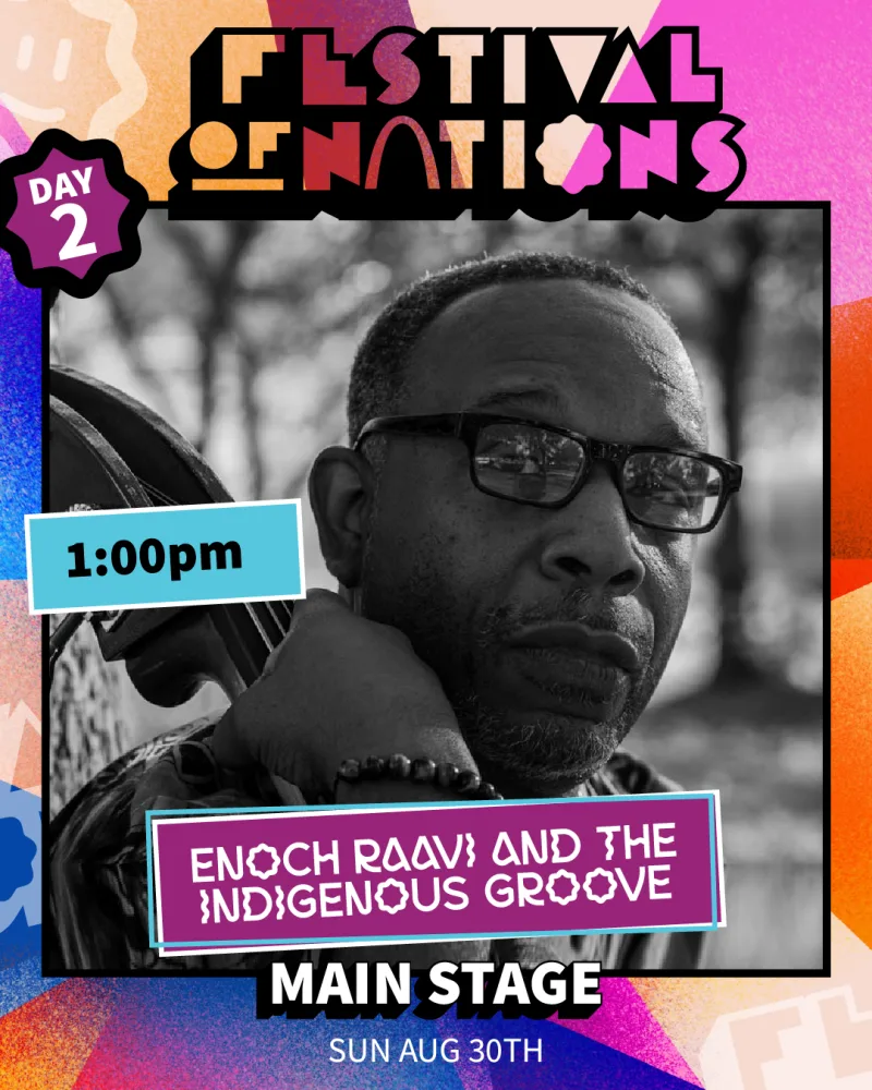Enoch Raavi and the Indigenous Groove — Sunday 1:00 PM, Main Stage — Festival of Nations 2026