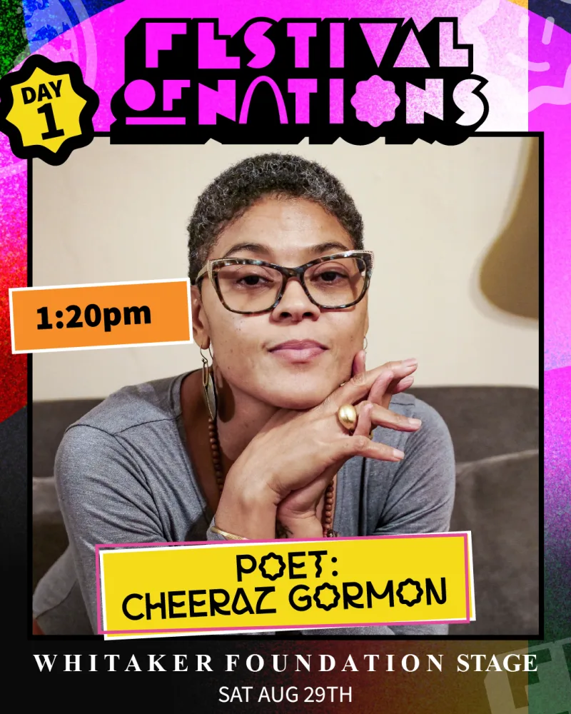 Poet Cheeraz Gormon — Saturday 1:20 PM, Whitaker Foundation Stage — Festival of Nations 2026