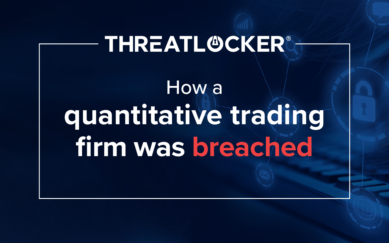 Traditional endpoint security exposes quantitative trading firm to breach 