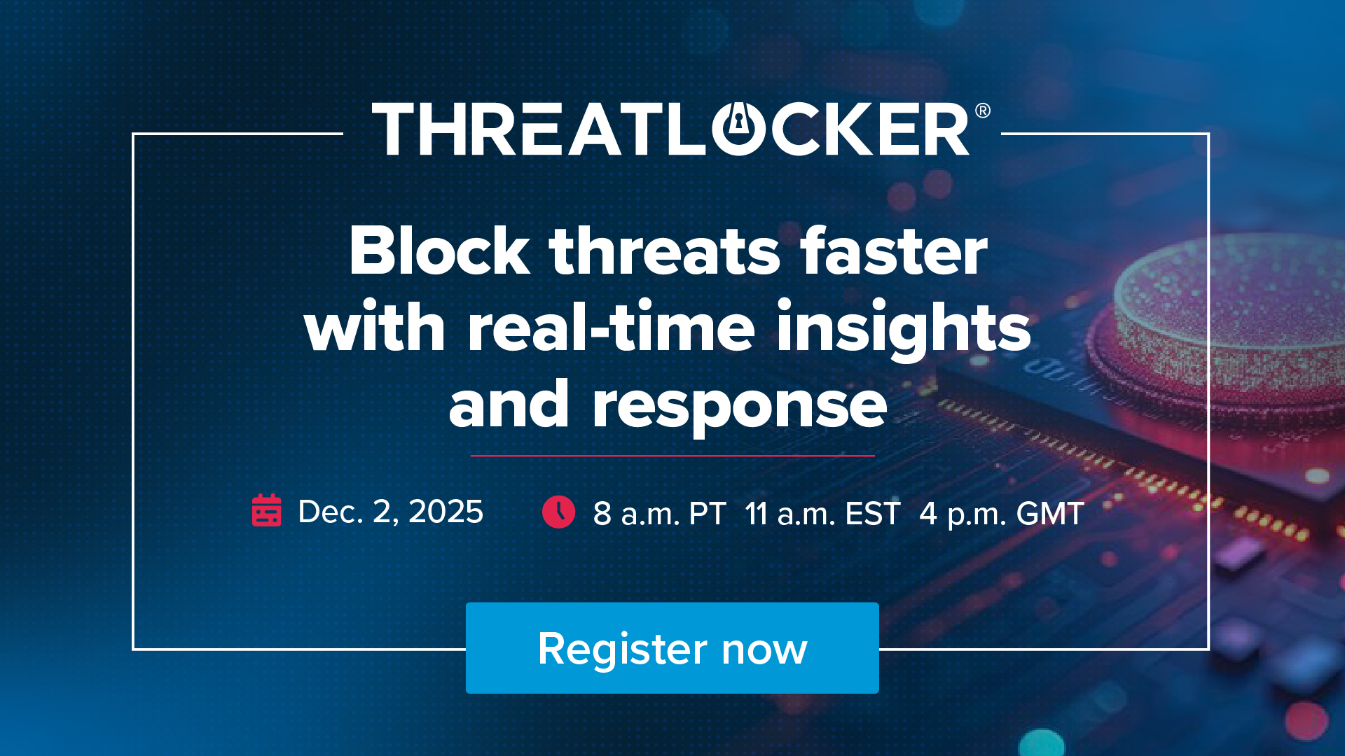 ThreatLocker Detect: Block threats faster with real-time insights and response 