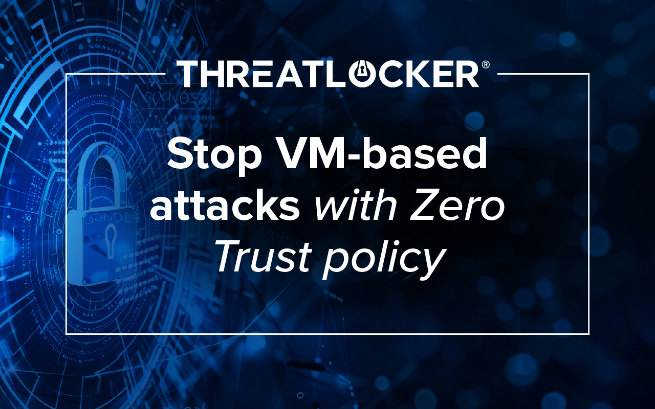 Stop VM-based attacks with Zero Trust policy 