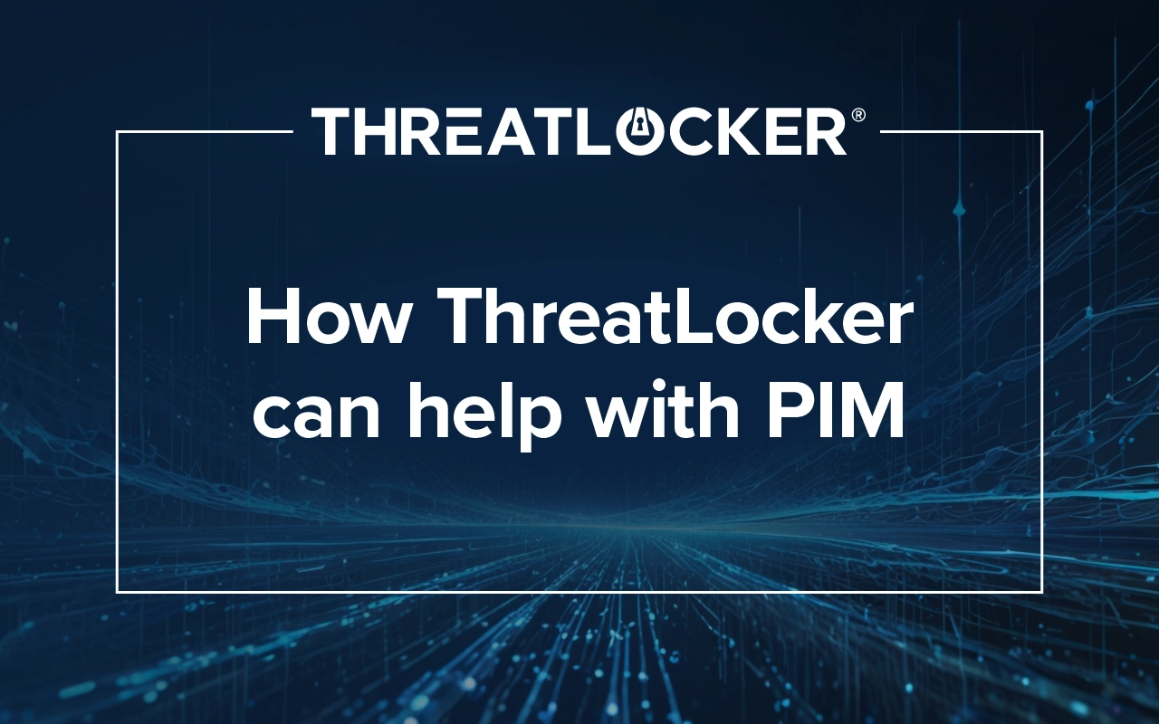 What Is privileged identity management (PIM) and how can ThreatLocker help? 