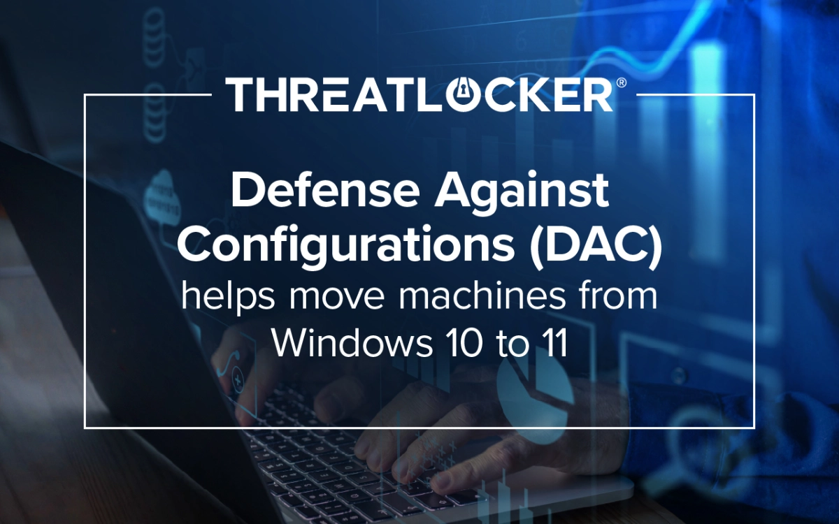 Upgrade Windows 10 to 11 Faster with ThreatLocker Defense Against Configurations (DAC)