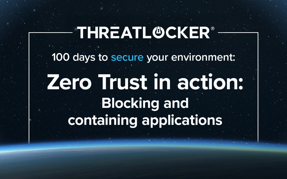 Zero Trust in action: Blocking and containing applications 