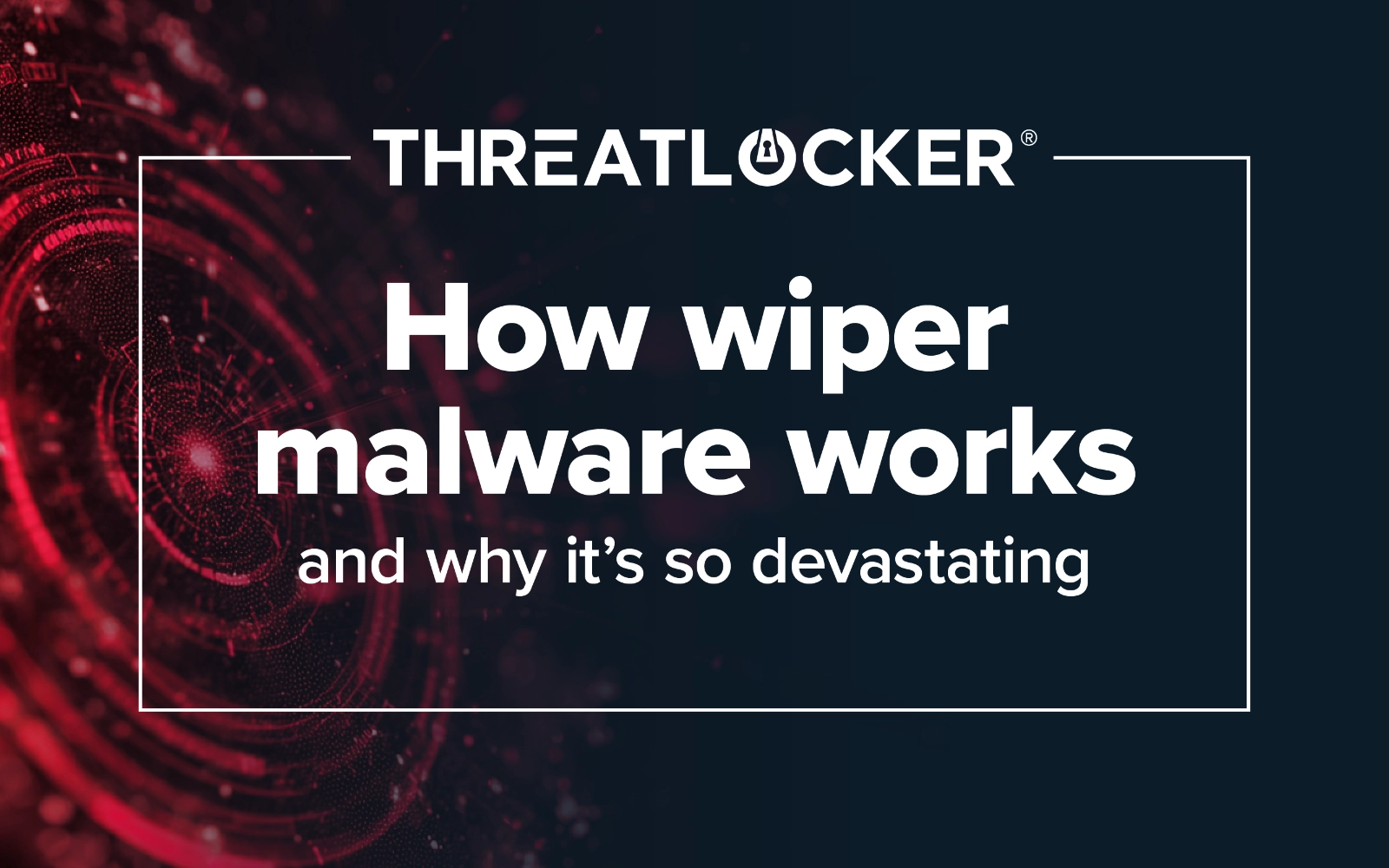 Wiper malware explained: How it works & why it’s so devasting