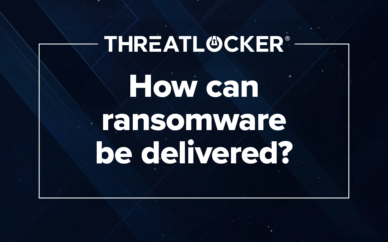 How is ransomware delivered? I ThreatLocker