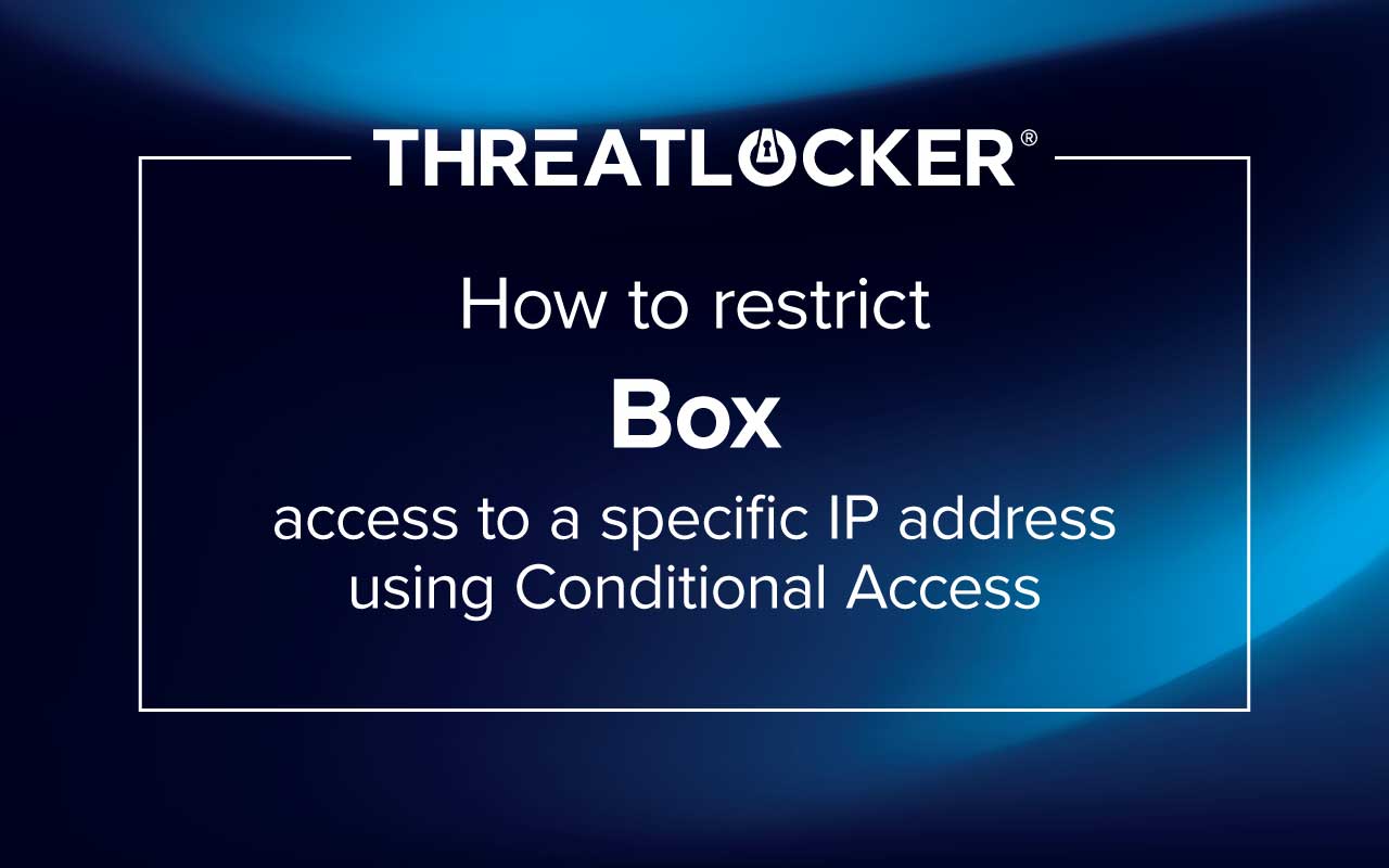 How to use Microsoft Entra ID Named Locations and Conditional Access to block Box sign-ins from any IP address outside your approved range.