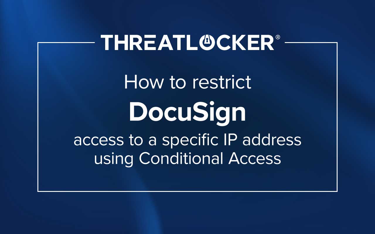 How to use Microsoft Entra ID Named Locations and Conditional Access to block DocuSign sign-ins from any IP address outside your approved range.