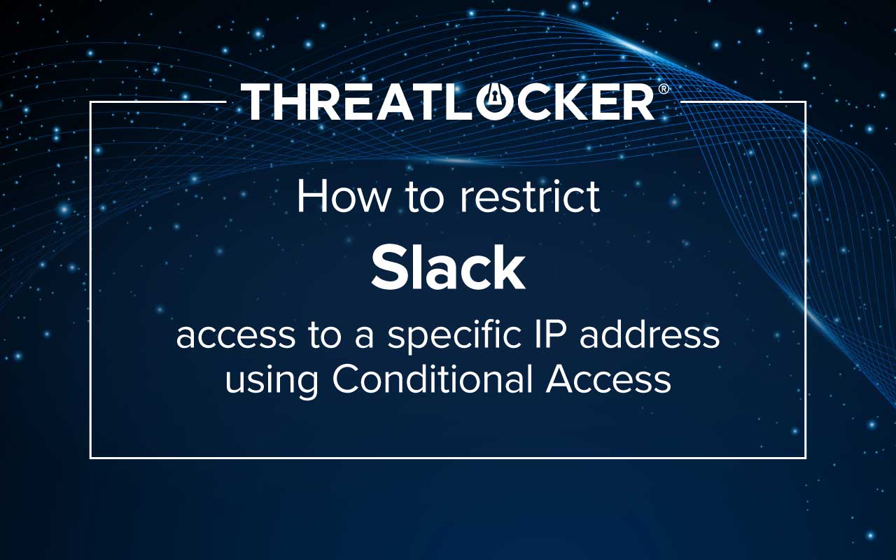 How to use Microsoft Entra ID Named Locations and Conditional Access to block Slack sign ins from any IP address outside your approved range.