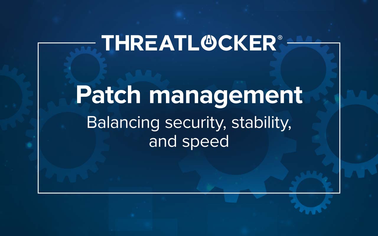 Patch management: Balancing security, stability, and speed