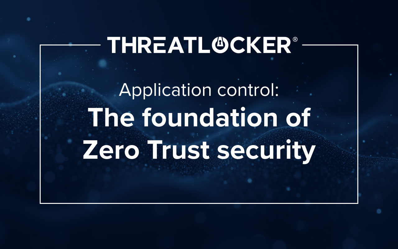 Application control: The foundation of Zero Trust security 