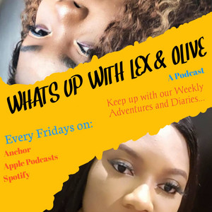 Image of WHAT'S UP WITH LEX AND OLIVE Podcast Cover