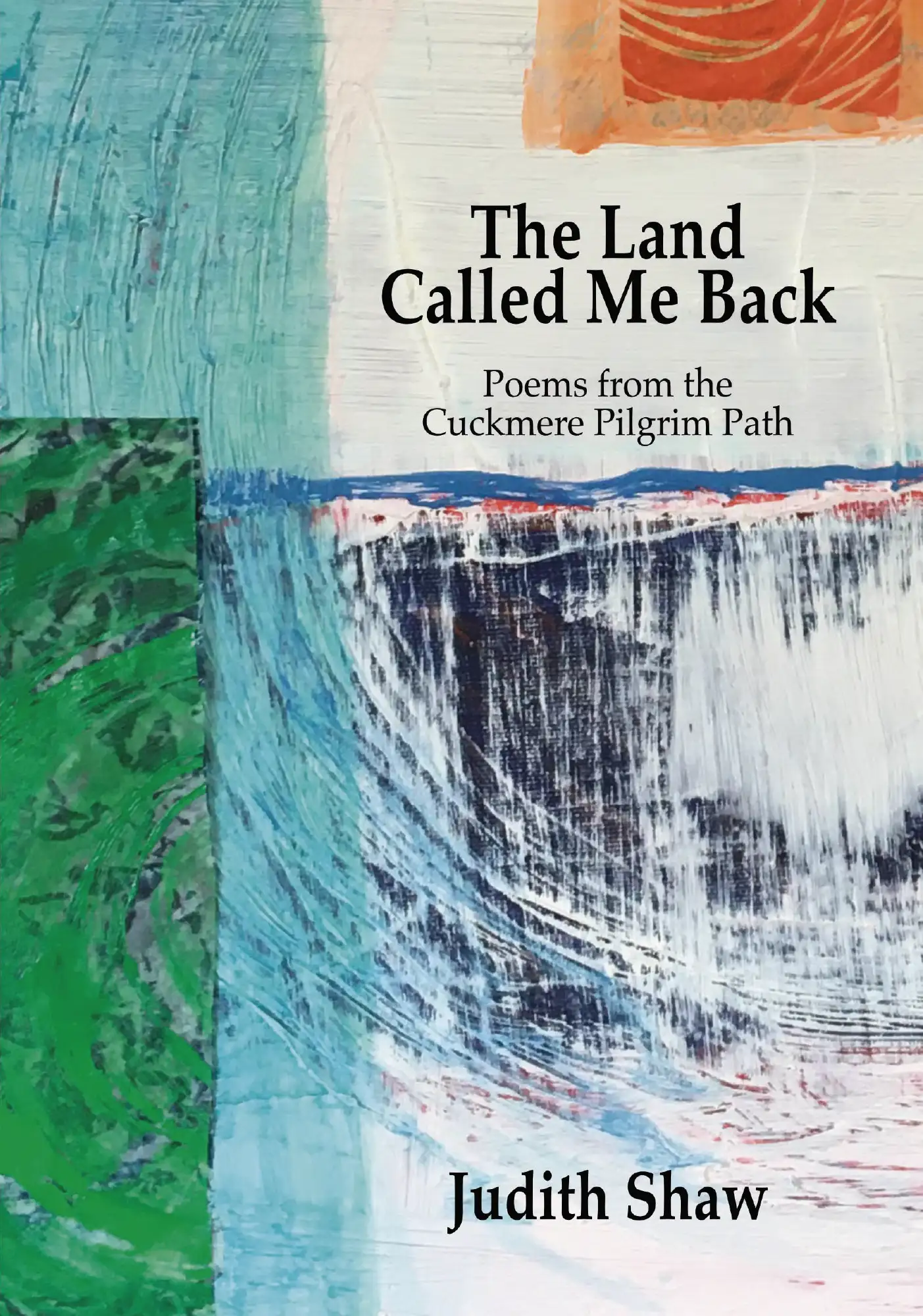 The Land Called Me Back – Poems from the Cuckmere Pilgrim Path