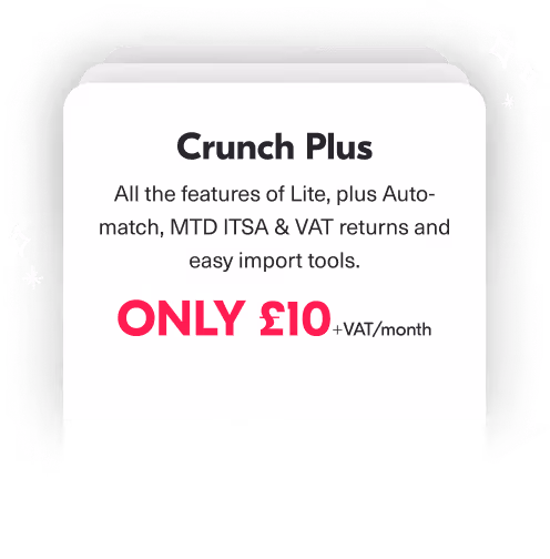 Crunch plus; All the features of Lite, plus Auto-match, MTD ITSA & VAT returns and easy import tools. Only £10+VAT permonth