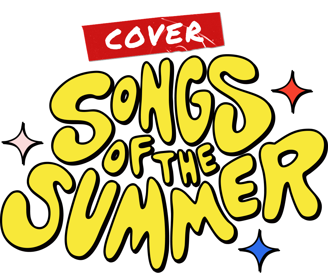 COVER SONGS OF THE SUMMER