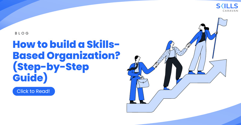 How to build a Skills-Based Organization in 2025? (Step-by-Step Guide)