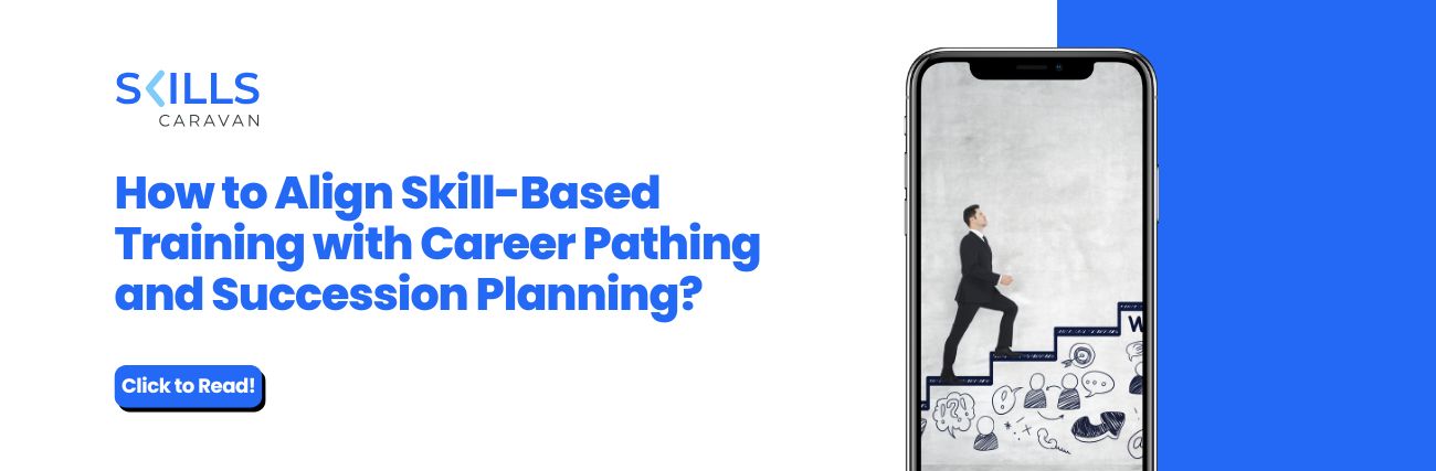 How to Align Skill-Based Training with Career Pathing and Succession Planning?