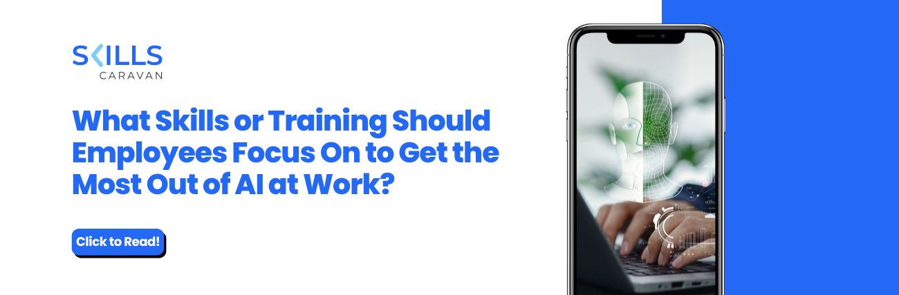 What Skills or Training Should Employees Focus On to Get the Most Out of AI at Work?