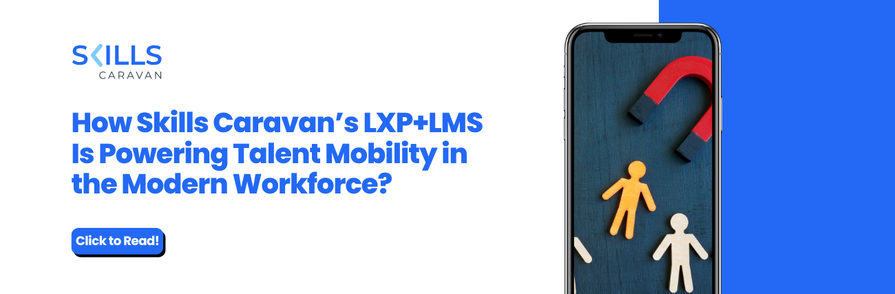 How Skills Caravan’s LXP+LMS Is Powering Talent Mobility in the Modern Workforce?