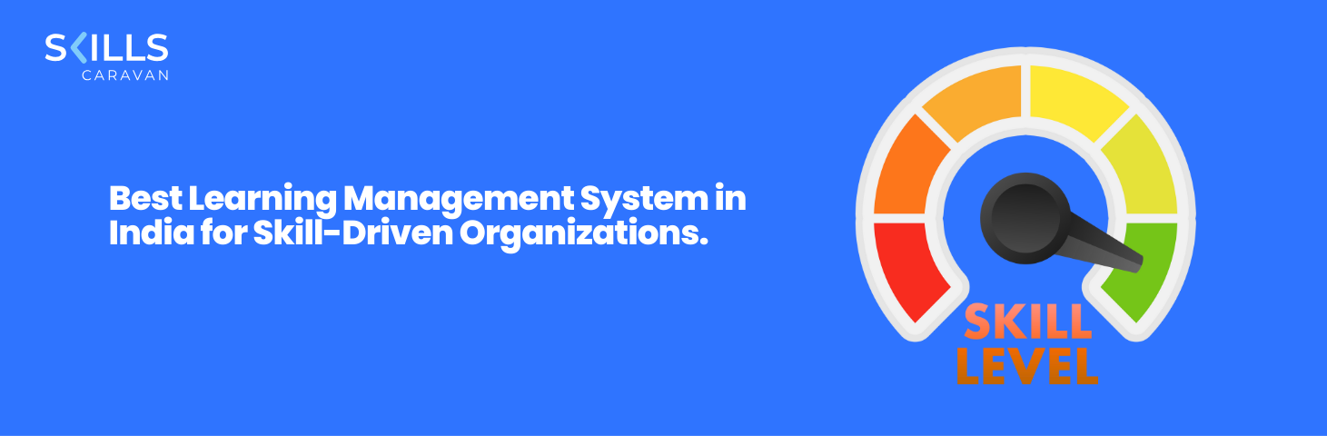 Best Learning Management System in India for Skill-Driven Organizations