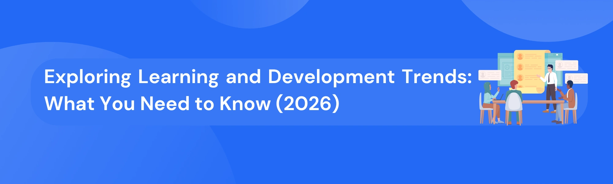 Exploring Learning and Development Trends: What You Need to Know (2026)