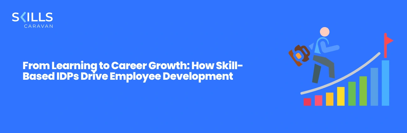 From Learning to Career Growth: How Skill-Based IDPs Drive Employee Development