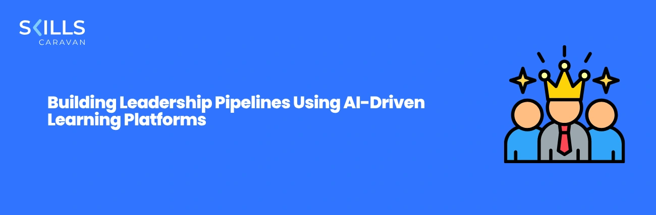 Building Leadership Pipelines Using AI-Driven Learning Platforms