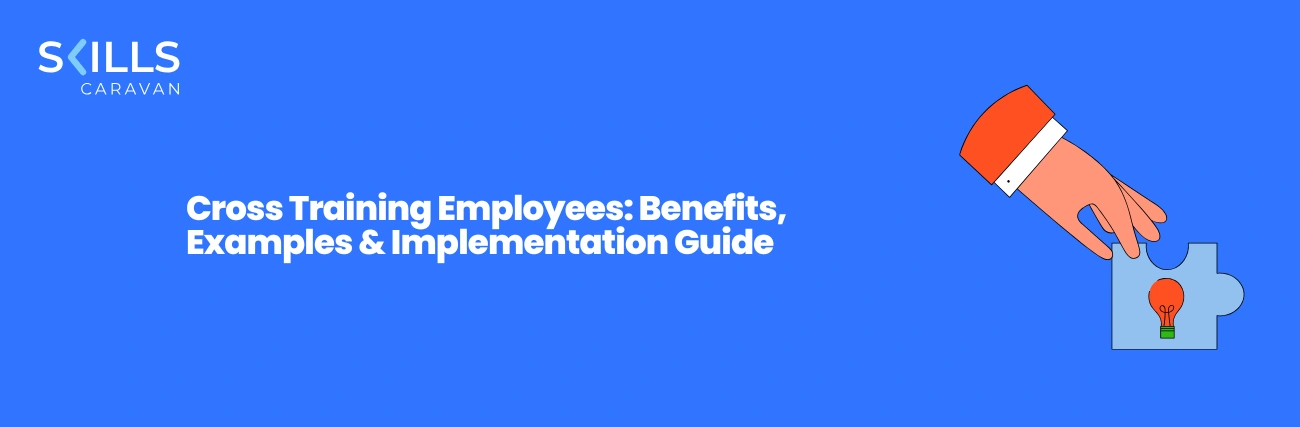Cross Training Employees: Benefits, Examples & Implementation Guide