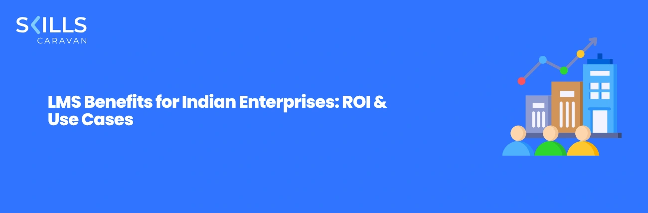 LMS Benefits for Indian Enterprises: ROI & Use Cases