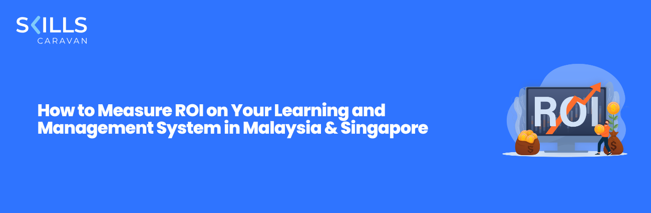How to Measure ROI on Your Learning and Management System in Malaysia & Singapore