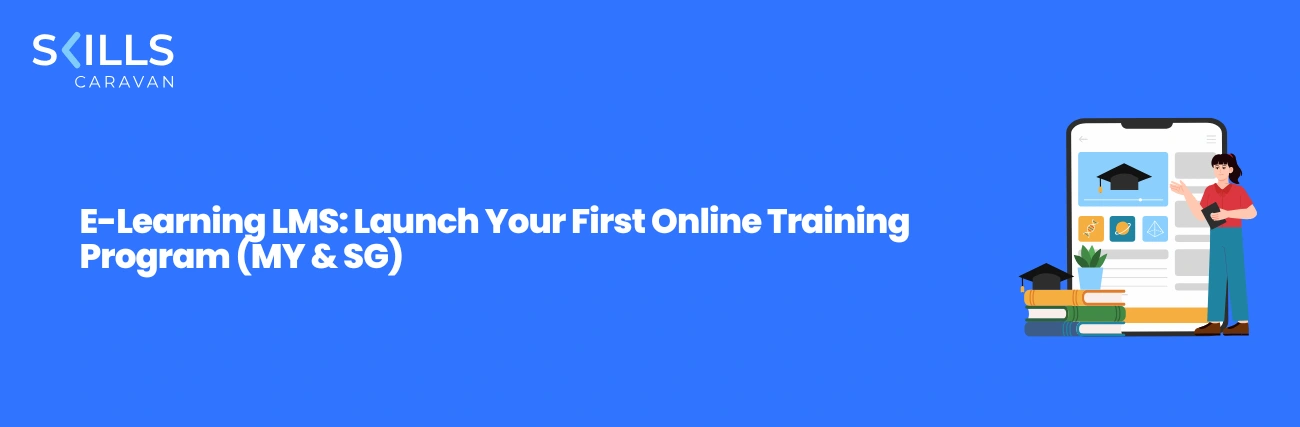 E-Learning LMS: Launch Your First Online Training Program (MY & SG)
