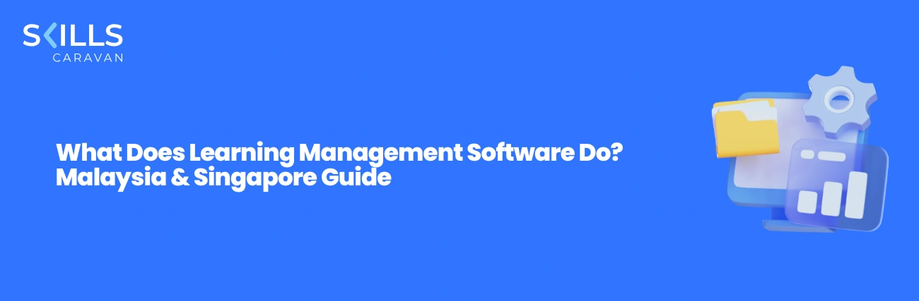 What Does Learning Management Software Do? Malaysia & Singapore Guide