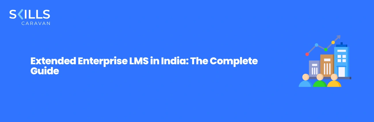 Extended Enterprise LMS in India: The Complete Guide