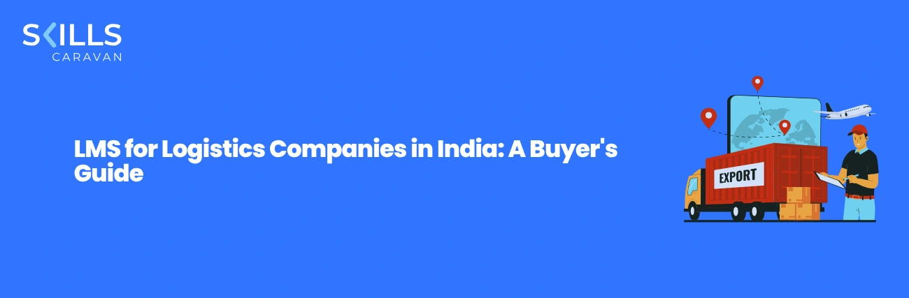 LMS for Logistics Companies in India: A Buyer's Guide