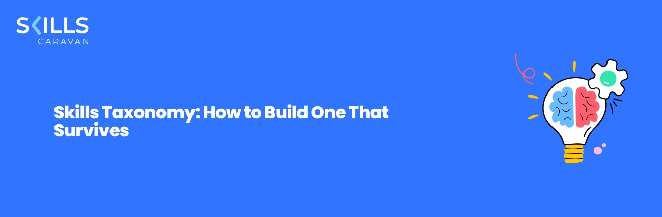 Skills Taxonomy: How to Build One That Survives