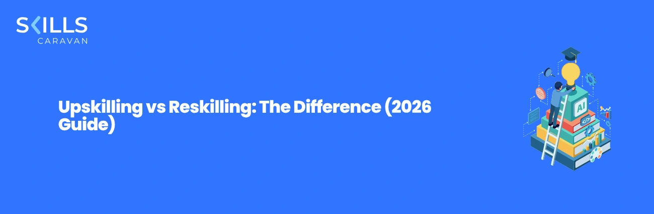 Upskilling vs Reskilling: The Difference (2026 Guide)