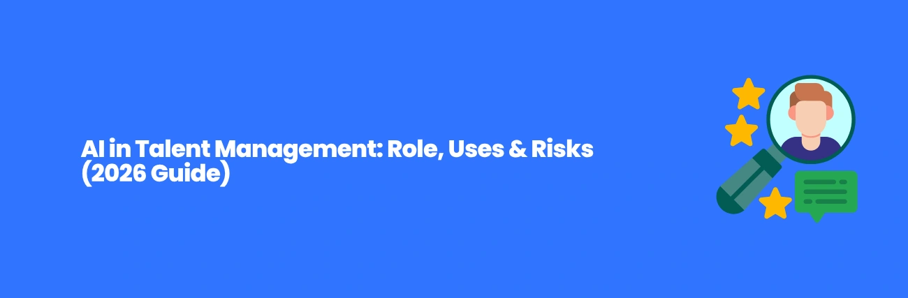 AI in Talent Management: Role, Uses & Risks (2026 Guide)
