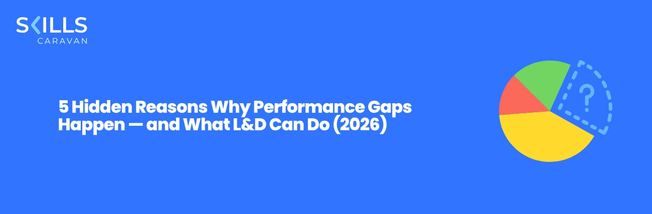 5 Hidden Reasons Why Performance Gaps Happen — and What L&D Can Do (2026)