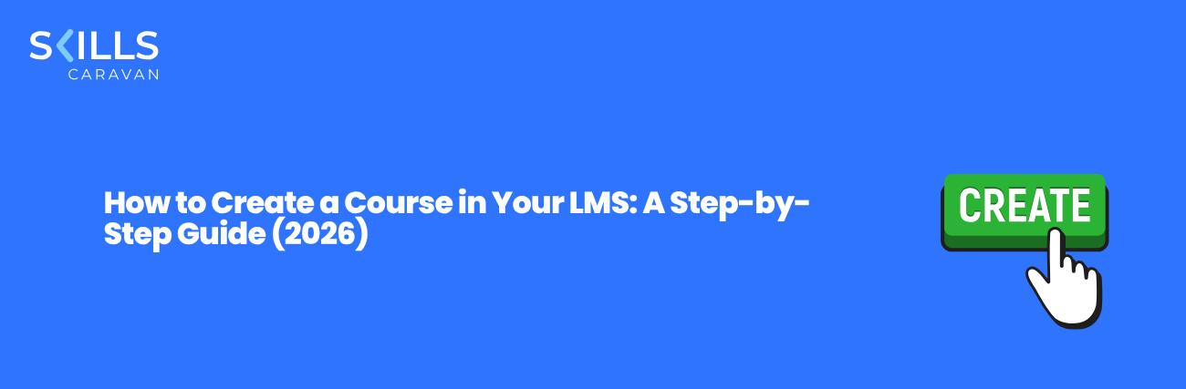 How to Create a Course in Your LMS: A Step-by-Step Guide (2026)