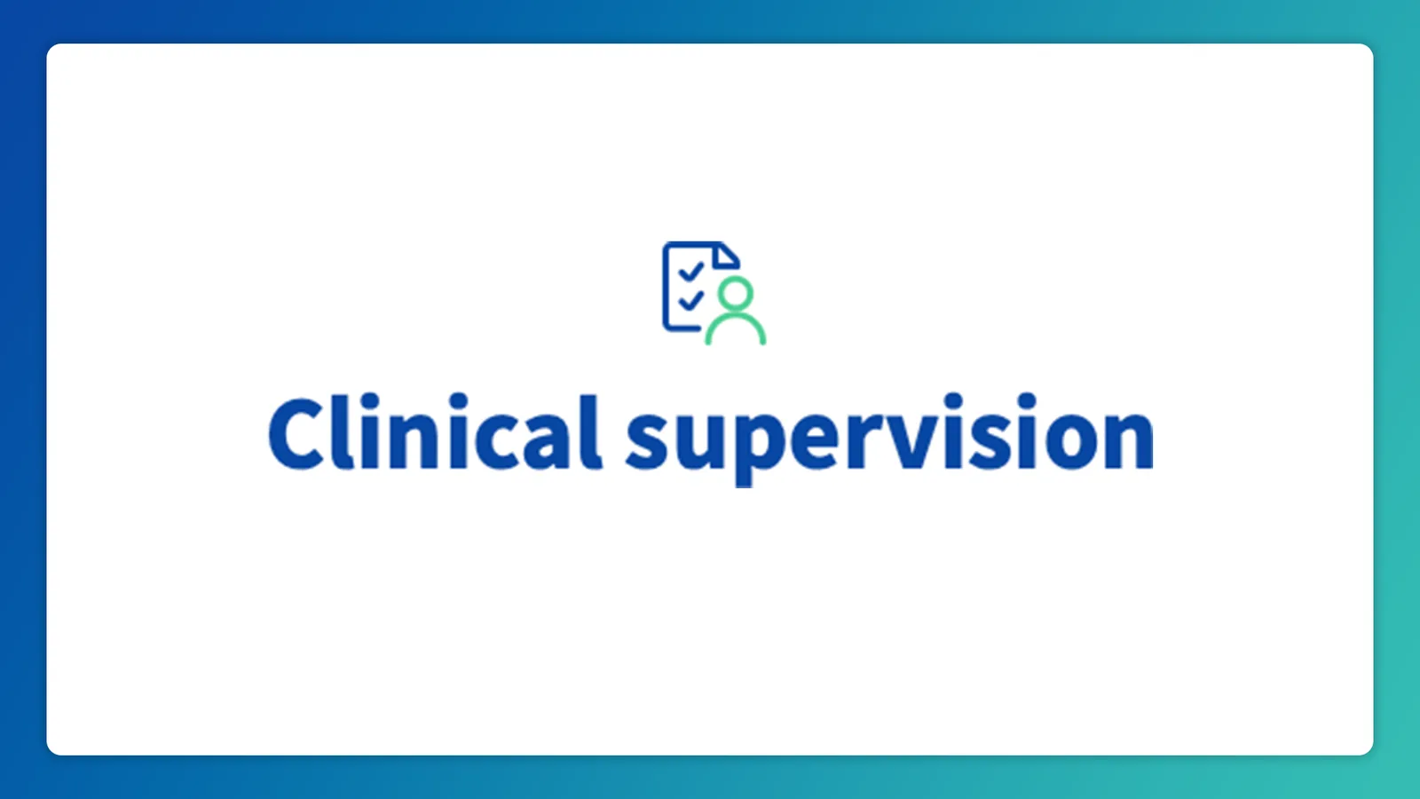 Clinical supervision that strengthens confidence and reduces risk