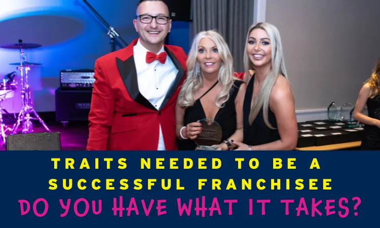 Traits Needed to be a Successful Time For You Franchisee: Do YOU Have What It Takes?